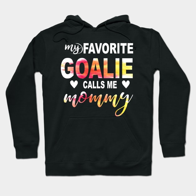 My Favorite Goalie Calls Me Mommy Hoodie by gotravele store